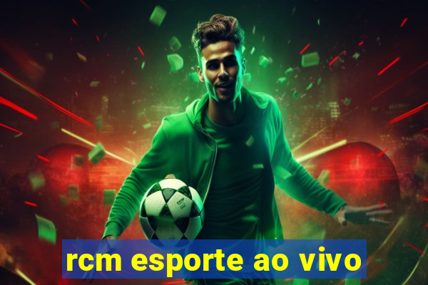 rcm esporte ao vivo